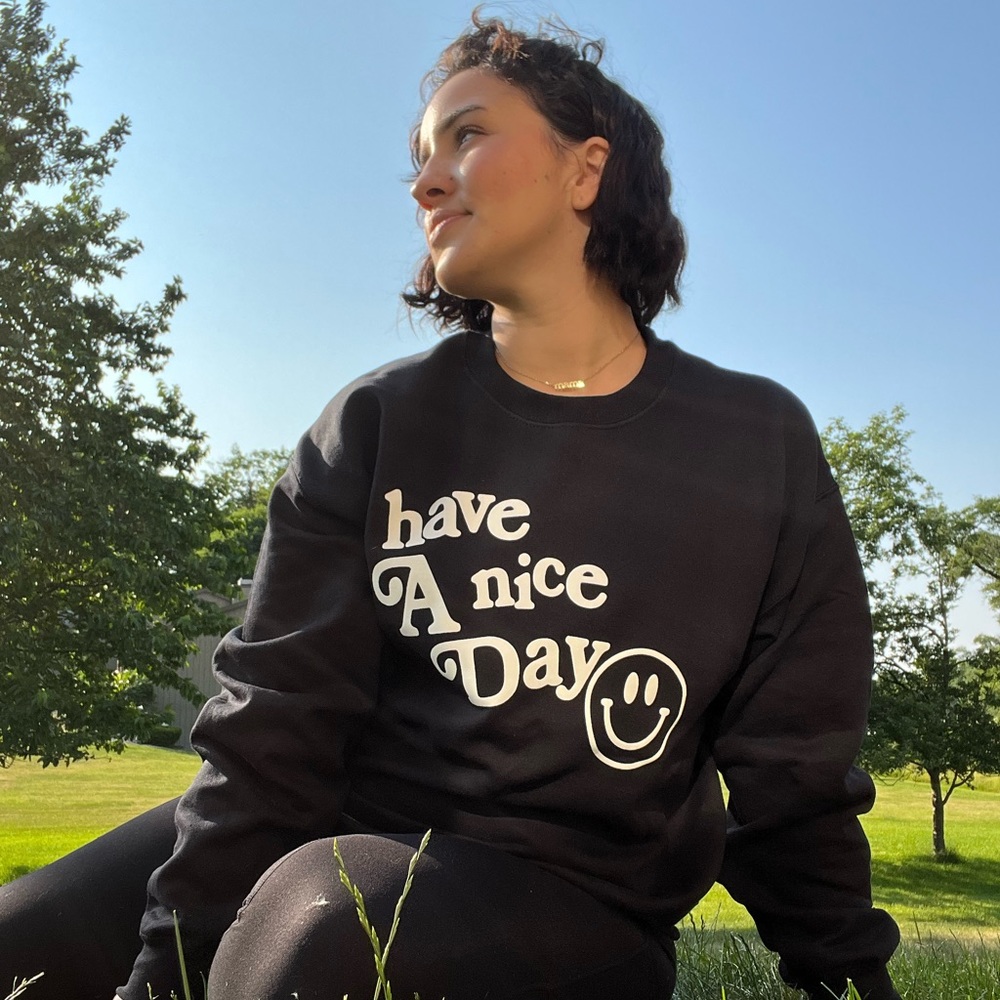 Have A Nice Day Sweatshirt